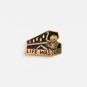 Life Was OK Enamel Pin